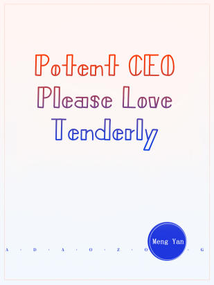 Potent CEO, Please Love Tenderly